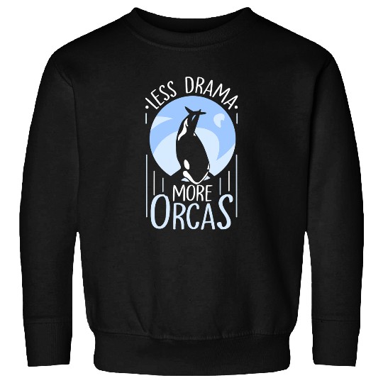 Whale Pet Less Drama More Orcas Protect Whale Orca Sea Sweatshirts
