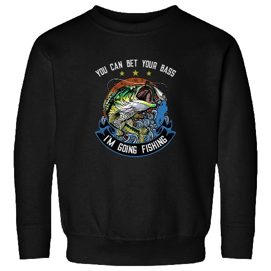 Fishing Fun Bet Your Bass Im Going Fishing Funny Fishing Sweatshirts