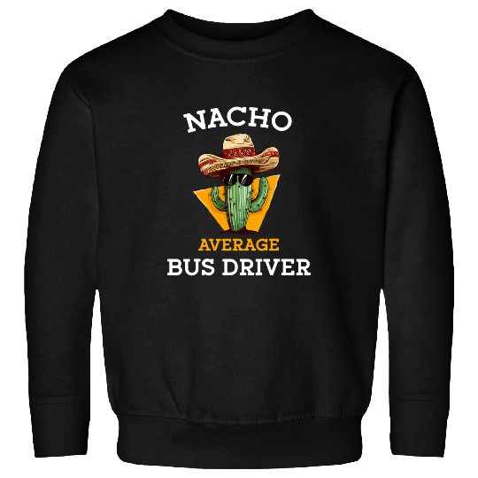 Nacho Average Bus Driver Courier Funny School Bus Driver Sweatshirts