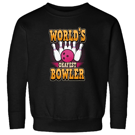 Sport Bowling Worlds Okayest Bowler Skittles Strike Saying Sweatshirts