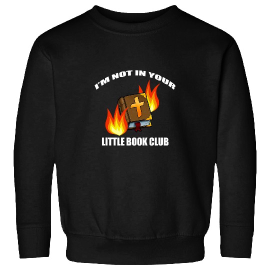 Book Fun Im Not in Your Little Book Club Sweatshirts