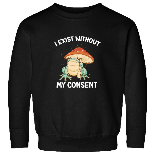 Frog Pet I Exist Without My Consent Frog Funny Surreal Meme 3 Sweatshirts
