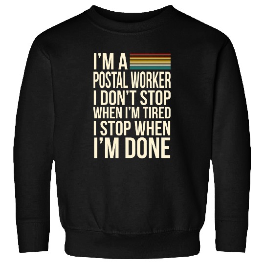 Postal Worker Job I Dont Stop When I Am Tired Postal Worker Profession Sweatshirts