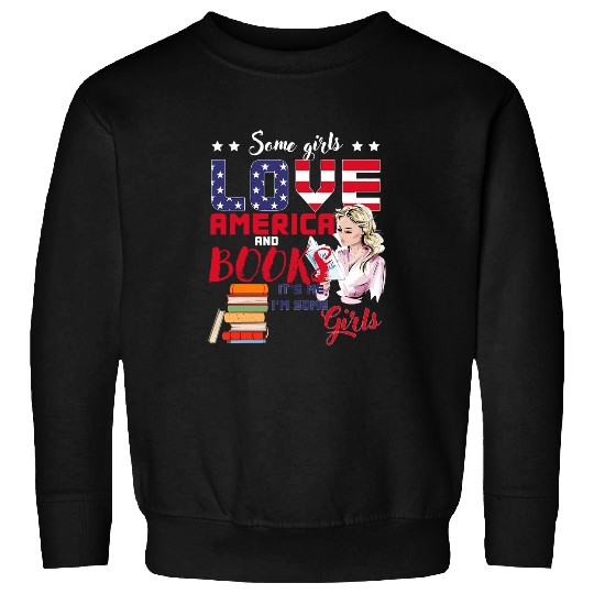 Book Fun Some Girls Love America and Books Its Me Im Some Girls Sweatshirts