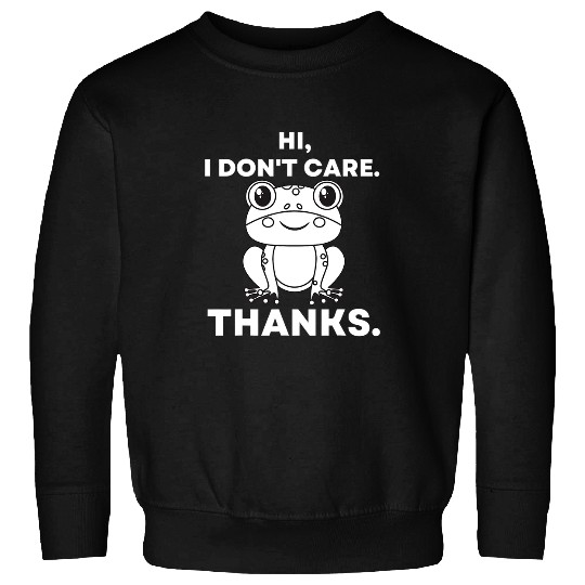 Frog Pet Hi I Dont Care Thanks Sarcastic Funny Sweatshirts