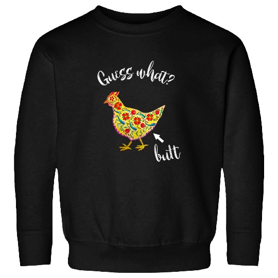 Chicken Pet Guess What Chicken Butt Folk Art Funny Sweatshirts