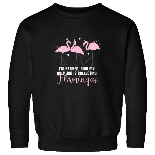 Flamingo Pet Im Retired Collect Flamingos Cartoon Illustration Sweatshirts