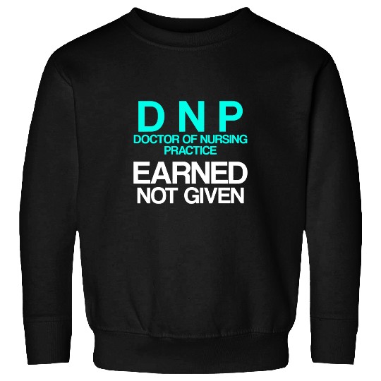 nurses Job DNP Doctor of Nursing Practice Earned RN nurses Sweatshirts