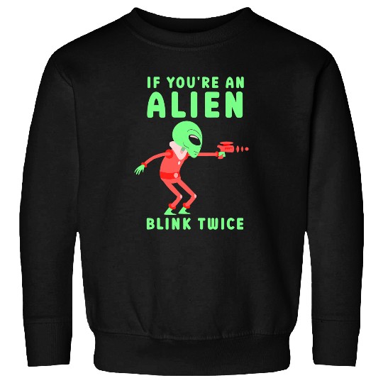 Aliens UFO If Youre An Alien Blink Twice Astronomy Space Astronaut Sweatshirts