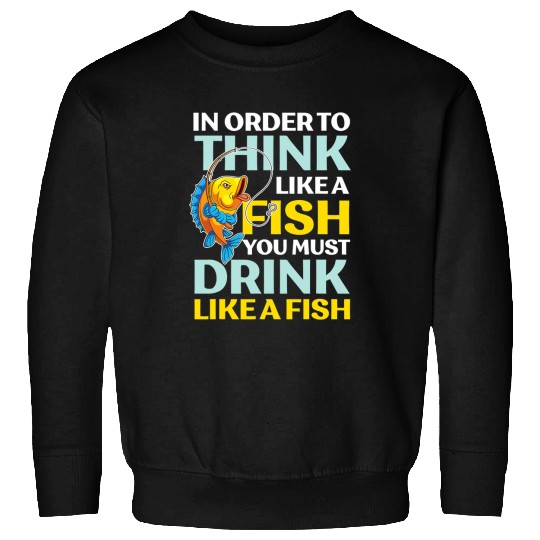 Fishing Fun Think like a fish ocean fishing angling Sweatshirts