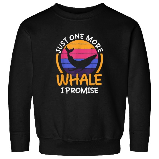 Whale Pet just one more whale i promise Whale Watching ceatacean Sweatshirts