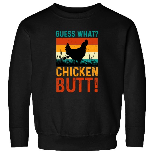 Chicken Pet Guess What Chicken Butt Hilarious Conversation Starter 25 Sweatshirts