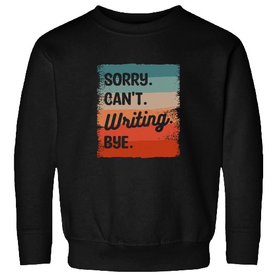 Book Fun Sorry Cant Writing Bye Author Book Writer Sweatshirts