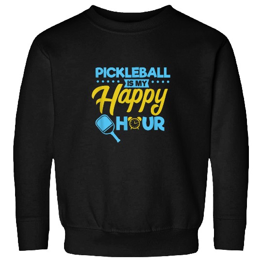 Sport Pickleball Pickleball is my happy hour Smash Pickleball Sweatshirts
