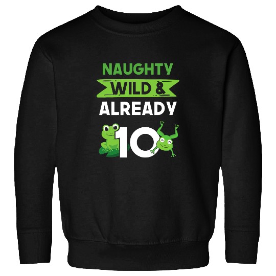 Frog Pet Naughty Wild Already 10 Birthday Frog Sweatshirts