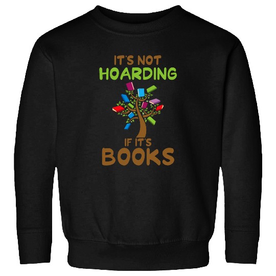Book Fun Its Not Hoarding If Its Books Funny Sarcastic Book Lovers Sweatshirts