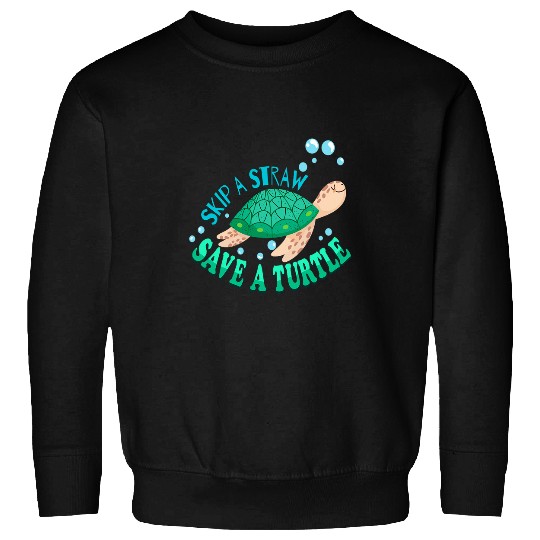 Turtle Pet Environment Earth Day Skip A Straw Save A Sweatshirts