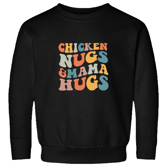 Chicken Pet Nugs and Mama Hugs Toddler Nuggets Foodies Lovers 21 6 Sweatshirts
