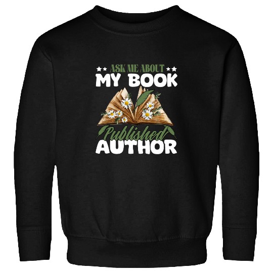 Book Fun Funny Ask Me About My Book Published Author Writer Of Novels 1 6 Sweatshirts