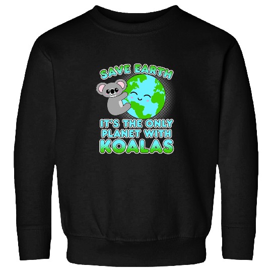Koala Pet Kawaii Koala Save Earth Its The Only Planet With Koalas Sweatshirts