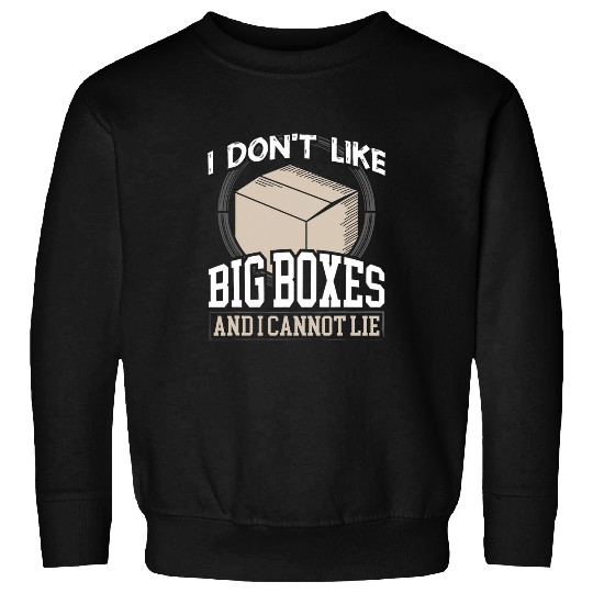 Postal Worker Job I Dont Like Big Boxes And I Cannot Lie Postal Worker 10 Sweatshirts