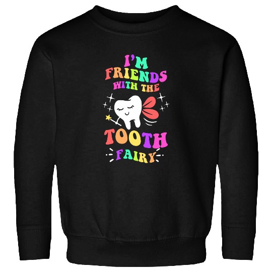 Im Friends With The Tooth Fairy Funny Pediatric dentists Fun Sweatshirts