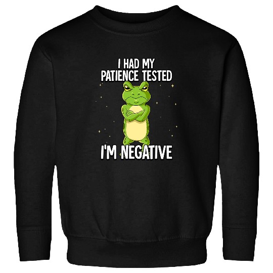 Frog Pet I Had My Patience Tested Im Negative Sweatshirts