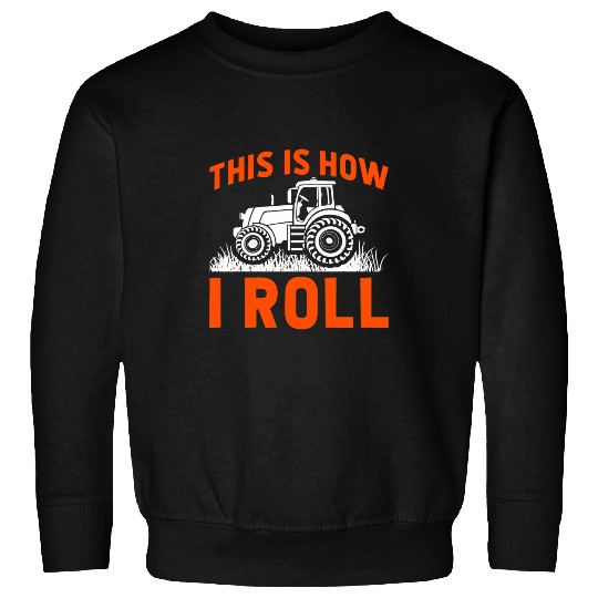 Tractor Fun Funny Farm Tractor Driver This Is How I Roll Farmer Farming Sweatshirts