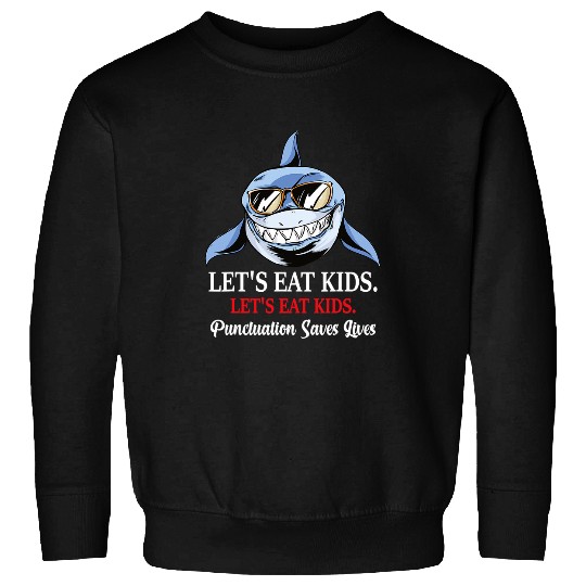 Shark Pet Funny Lets Eat Kids Punctuation Saves Lives Grammar Sweatshirts