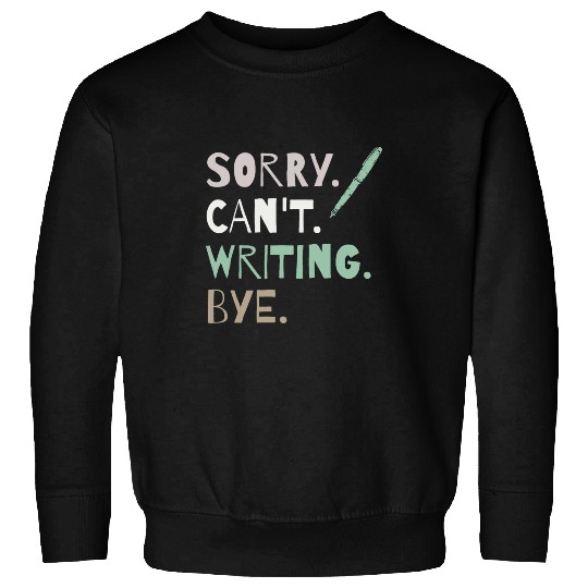 Book Fun Sorry Cant Writing Bye Funny Book Writer Journalist Author Sweatshirts
