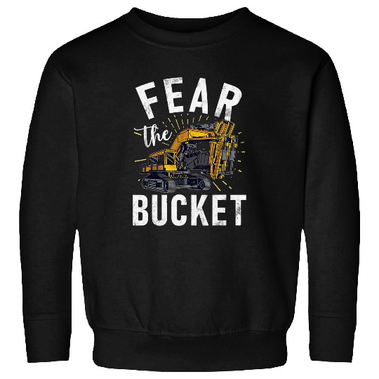 Excavator Fun Fear The Bucket Construction Workers Construction Site Excavator Drivers Sweatshirts