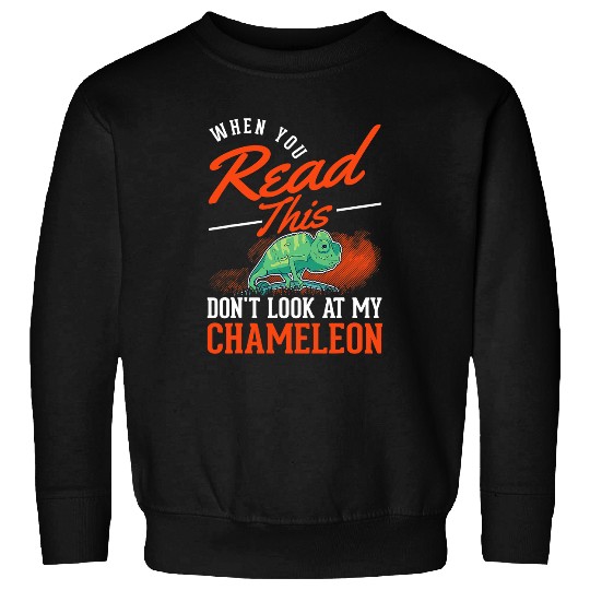 Chameleon Pet When you Read this Dont look at my Chameleon 1 Sweatshirts