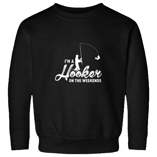 Fishing Fun Im A Hooker On The Weekends Bass Fish Dad Funny Fishing 10 Sweatshirts