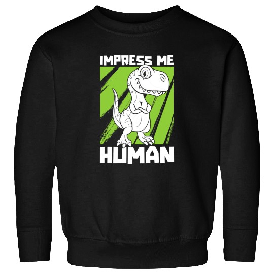 Dinosaur Pet Impress Me Human TRex Dinosaur Dino Trex Tyrannosaurus Sweatshirts