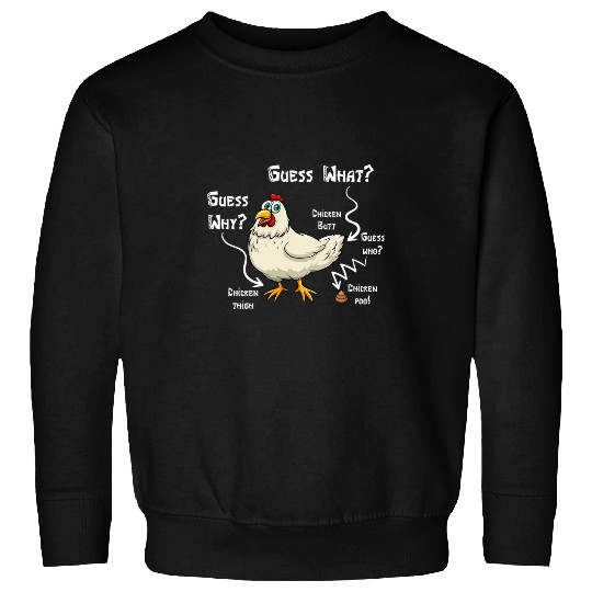 Chicken Pet Animal Farmer GuessWhat Chicken Butt Guess Why Guess Who Sweatshirts