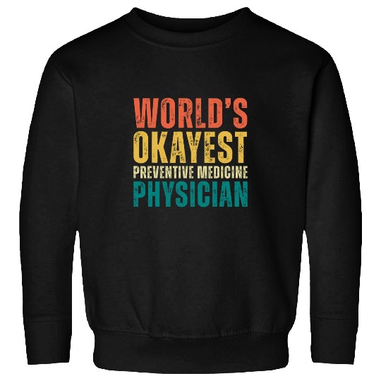 Retro Okayest Preventive medicines Physician Funny Doctor Sweatshirts