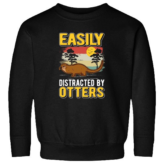 Otter Pet Otters Easily distracted by Otters 1 9 Sweatshirts
