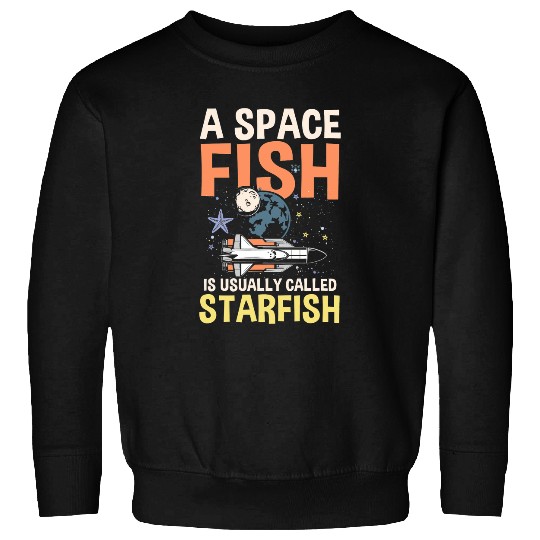 Astronaut Job A Space Fish Is Usually Called Starfish Sweatshirts
