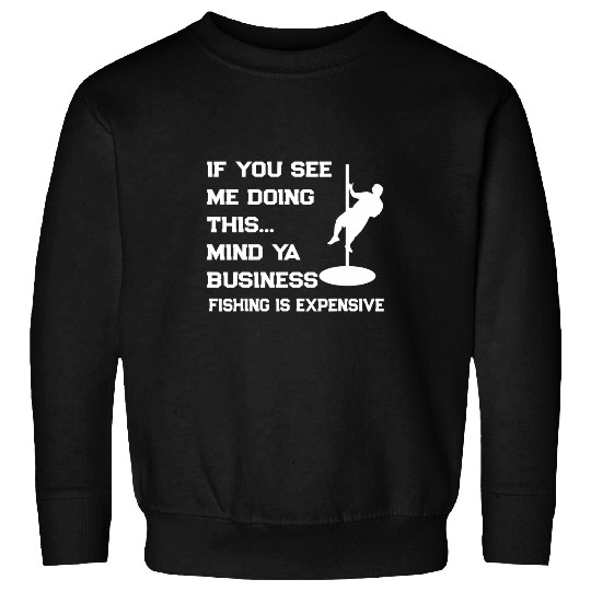 Fishing Fun If You See Me Doing This Mind Ya Business Funny Fishing Sweatshirts