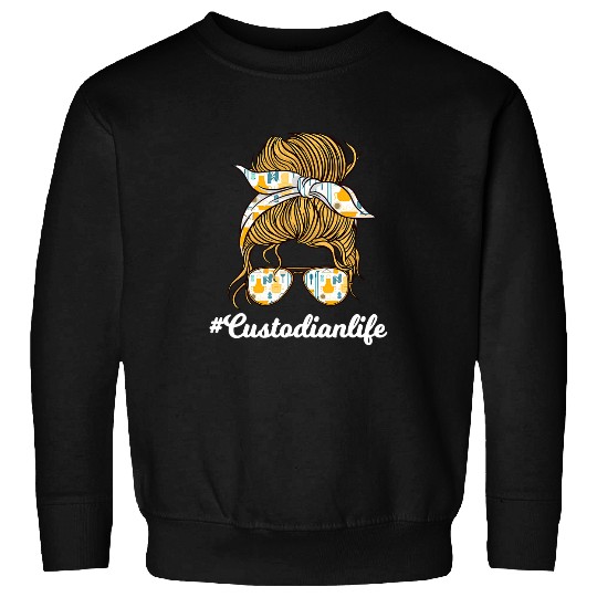 Custodian Life Messy Bun Janitor Guard Caretaker Porter Sweatshirts