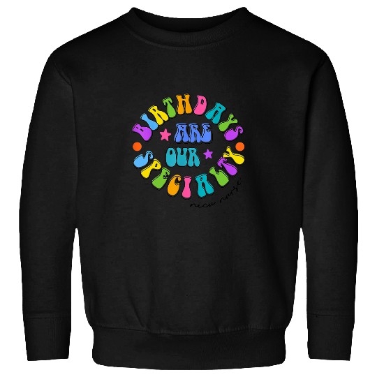 nurses Job Birthdays Are Our Specialty NICU nurses PICU Neonatal nurses Sweatshirts