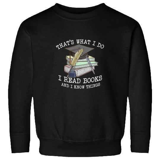 Book Fun Thats What I Do I Read Books And I Know Things Bookworm Sweatshirts