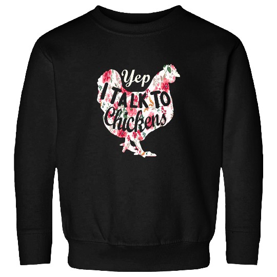 Chicken Pet Yep I Talk To Chickens Funny Chicken Lover Farming Sweatshirts