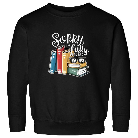 Book Fun Sorry Im Fully Booked Sarcastic Reading Bookworm Humor Sweatshirts