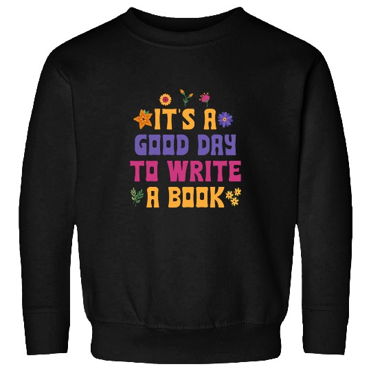 Book Fun Its A Good Day To Write A Book Writer Novelty Writing Quote Sweatshirts