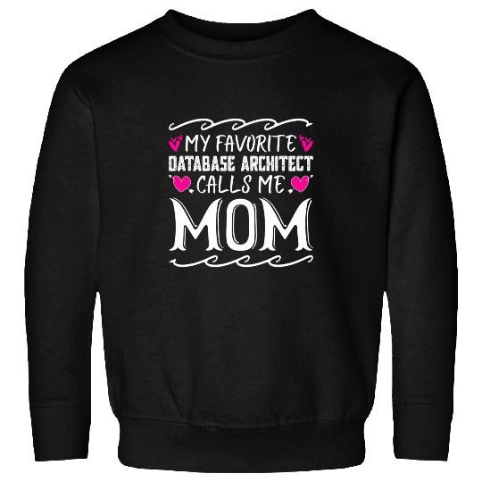 Architect Job My Favorite Database Architect Calls Me Mom Mothers Day Sweatshirts