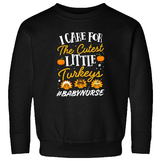 nurses Job I Care For the Cutest Thanksgiving Turkey nurses NICU CNA Kid Sweatshirts