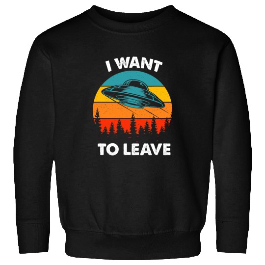 Aliens UFO I want to leave Retro vintages Style 30 Sweatshirts