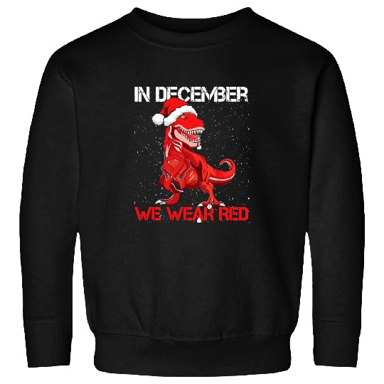 Dinosaur Pet In December We Wear Red World HIV Day T Rex Sweatshirts