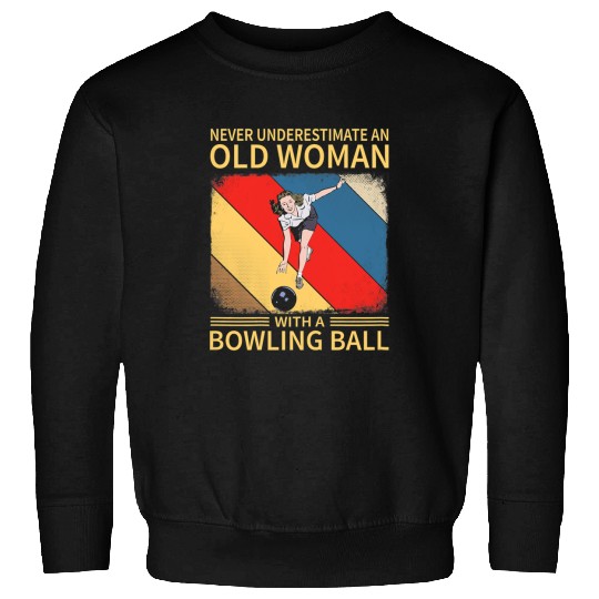 Sport Bowling Womens Never Underestimate An Old Woman With A Bowling Ball vintages Sweatshirts